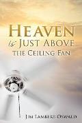 Heaven Is Just Above The Ceiling Fan