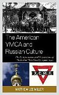 The American YMCA and Russian Culture: The Preservation and Expansion of Orthodox Christianity, 1900-1940