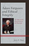 Adam Ferguson and Ethical Integrity: The Man and His Prescriptions for the Moral Life