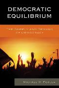 Democratic Equilibrium: The Supply and Demand of Democracy