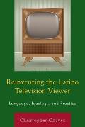 Reinventing the Latino Television Viewer: Language, Ideology, and Practice