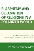 Blasphemy And Defamation of Religions In a Polarized World: How Religious Fundamentalism Is Challenging Fundamental Human Rights