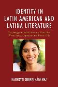 Identity in Latin American and Latina Literature: The Struggle to Self-Define In a Global Era Where Space, Capitalism, and Power Rule