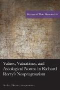 Values, Valuations, and Axiological Norms in Richard Rorty's Neopragmatism: Studies, Polemics, Interpretations