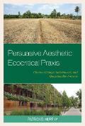 Persuasive Aesthetic Ecocritical Praxis: Climate Change, Subsistence, and Questionable Futures