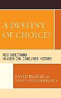 A Destiny of Choice?: New Directions in American Consumer History