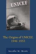 The Origins of UNICEF, 1946-1953