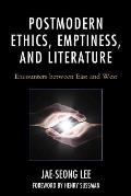 Postmodern Ethics, Emptiness, and Literature: Encounters Between East and West