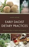 Early Daoist Dietary Practices: Examining Ways to Health and Longevity