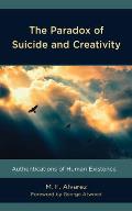 The Paradox of Suicide and Creativity: Authentications of Human Existence