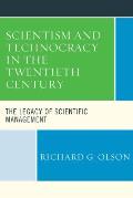 Scientism and Technocracy in the Twentieth Century: The Legacy of Scientific Management
