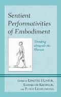 Sentient Performativities of Embodiment: Thinking alongside the Human