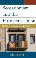 Secessionism and the European Union: The Future of Flanders, Scotland, and Catalonia