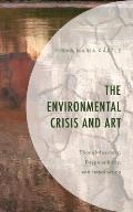 The Environmental Crisis and Art: Thoughtlessness, Responsibility, and Imagination