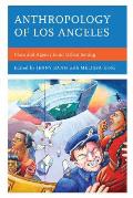 Anthropology of Los Angeles: Place and Agency in an Urban Setting