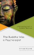 The Buddha Was a Psychologist: A Rational Approach to Buddhist Teachings