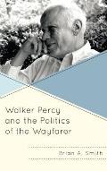 Walker Percy and the Politics of the Wayfarer