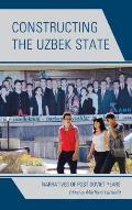 Constructing the Uzbek State: Narratives of Post-Soviet Years
