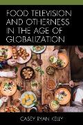 Food Television and Otherness in the Age of Globalization