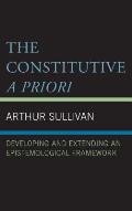 The Constitutive A Priori: Developing and Extending an Epistemological Framework