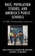 Race, Population Studies, and America's Public Schools: A Critical Demography Perspective