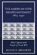 The American Civil Rights Movement 1865-1950: Black Agency and People of Good Will