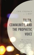 Truth, Community, and the Prophetic Voice: Michael Walzer, Stanley Hauerwas, and Cornel West on Justice and Peace