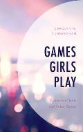 Games Girls Play: Contexts of Girls and Video Games