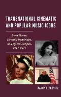 Transnational Cinematic and Popular Music Icons: Lena Horne, Dorothy Dandridge, and Queen Latifah, 1917-2017