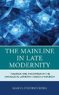 The Mainline in Late Modernity: Tradition and Innovation in the Evangelical Lutheran Church in America