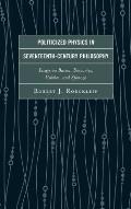 Politicized Physics in Seventeenth-Century Philosophy: Essays on Bacon, Descartes, Hobbes, and Spinoza