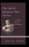 The Life of Margaret Alice Murray: A Woman's Work in Archaeology