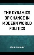 The Dynamics of Change in Modern World Politics