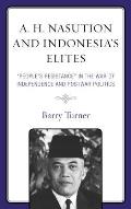 A. H. Nasution and Indonesia's Elites: People's Resistance in the War of Independence and Postwar Politics
