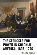 The Struggle for Power in Colonial America, 1607-1776