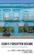 Cuba's Forgotten Decade: How the 1970s Shaped the Revolution