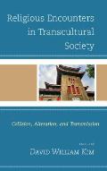 Religious Encounters in Transcultural Society: Collision, Alteration, and Transmission