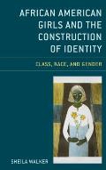 African American Girls and the Construction of Identity: Class, Race, and Gender