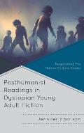 Posthumanist Readings in Dystopian Young Adult Fiction: Negotiating the Nature/Culture Divide
