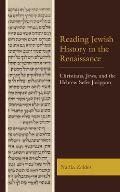 Reading Jewish History in the Renaissance: Christians, Jews, and the Hebrew Sefer Josippon