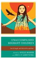 Unaccompanied Migrant Children: Social, Legal, and Ethical Perspectives