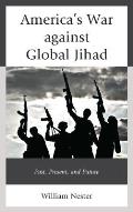 America's War against Global Jihad: Past, Present, and Future