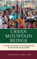 Urban Mountain Beings: History, Indigeneity, and Geographies of Time in Quito, Ecuador