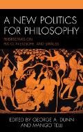 A New Politics for Philosophy: Perspectives on Plato, Nietzsche, and Strauss