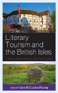 Literary Tourism and the British Isles: History, Imagination, and the Politics of Place