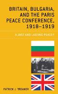 Britain, Bulgaria, and the Paris Peace Conference, 1918-1919: A Just and Lasting Peace?