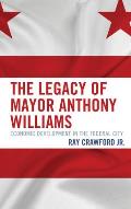 The Legacy of Mayor Anthony Williams: Economic Development in the Federal City