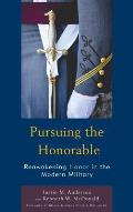Pursuing the Honorable: Reawakening Honor in the Modern Military