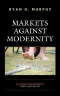 Markets Against Modernity: Ecological Irrationality, Public and Private