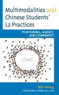 Multimodalities and Chinese Students' L2 Practices: Positioning, Agency, and Community